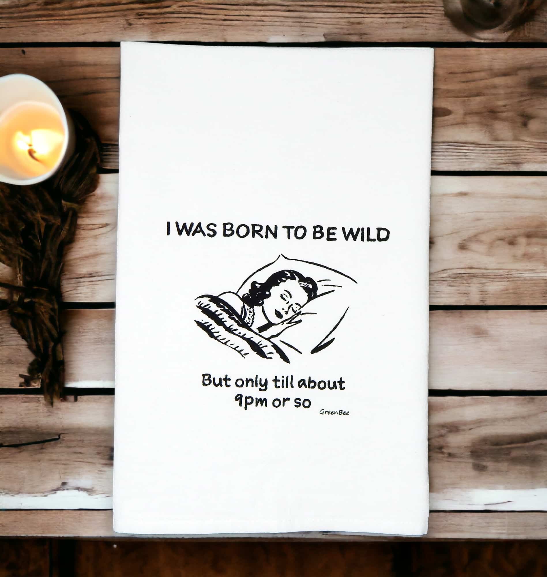 I was born to be wild but only till about 9pm or so kitchen tea towel