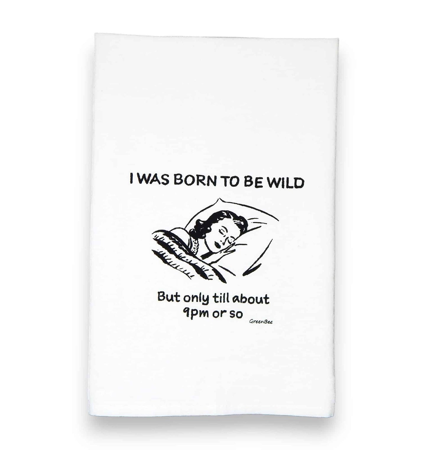 I was born to be wild but only till about 9pm or so kitchen tea towel