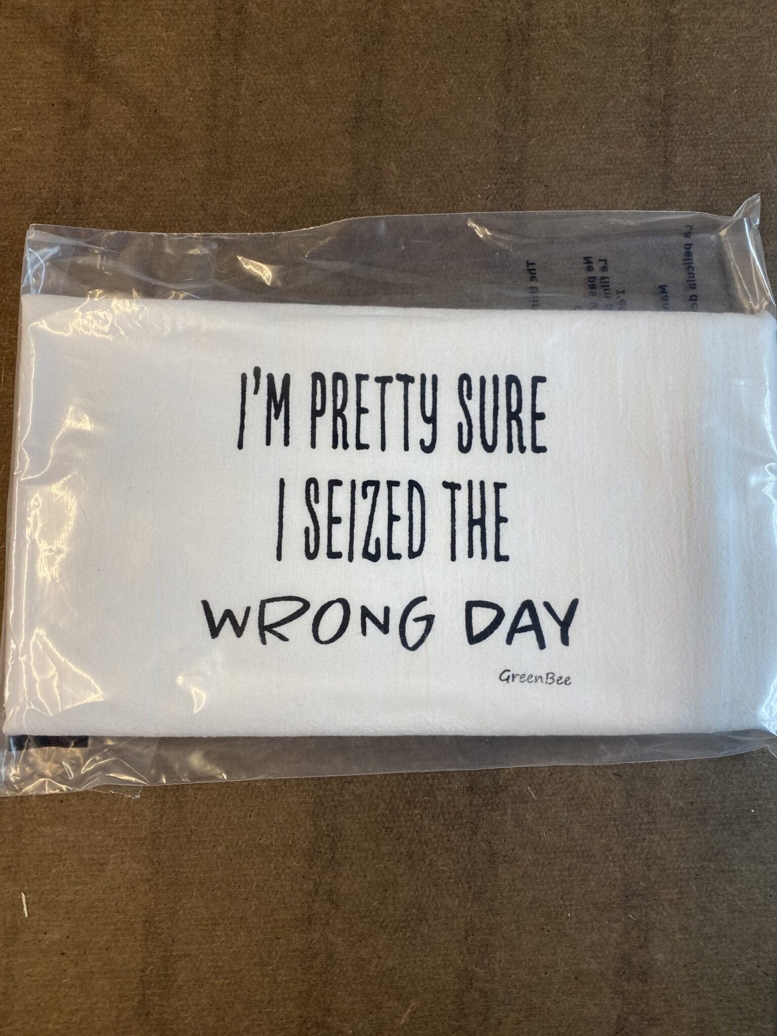 I'm Pretty Sure I Seized The Wrong Day Tea Towel