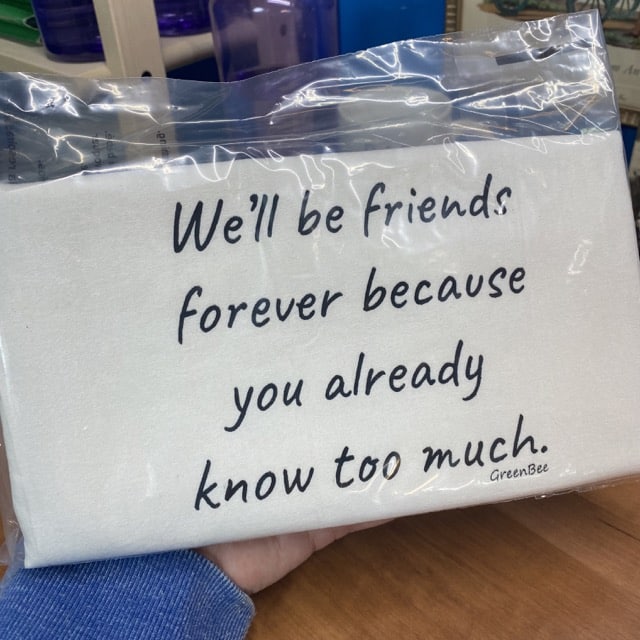 cotton tea towel that says We'll be friends forever because you know too much slightly flawed kitchen tea towel