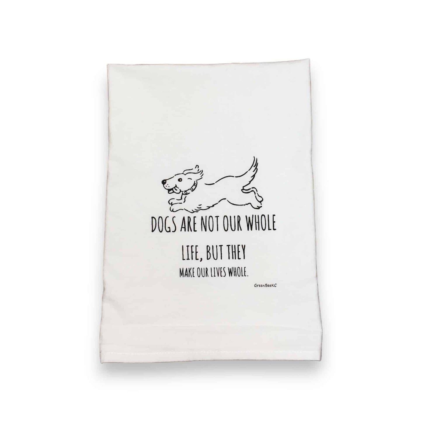 dogs are not out whole life but they make our lives whole kitchen tea towel