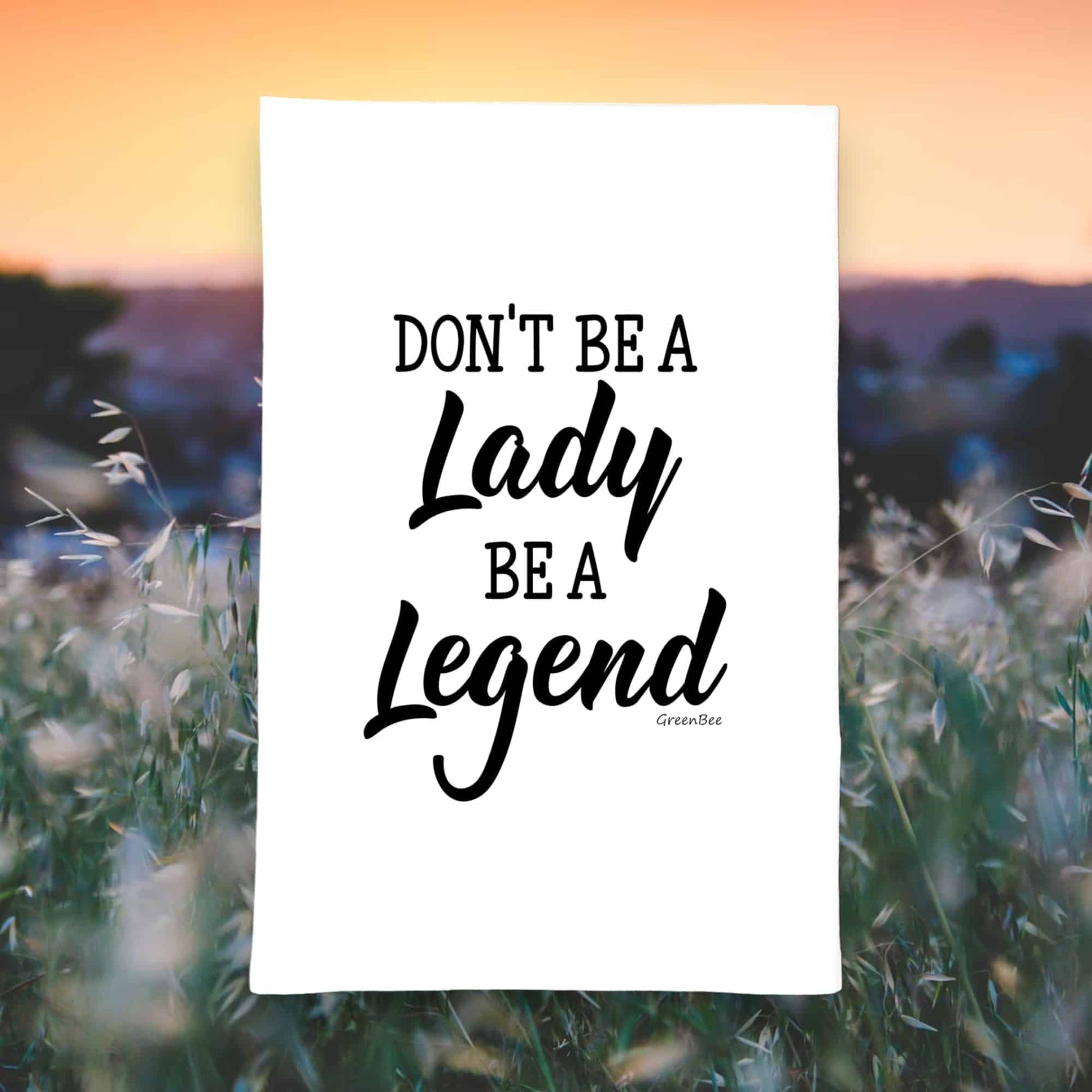 don't be a lady be a legend kitchen tea towel