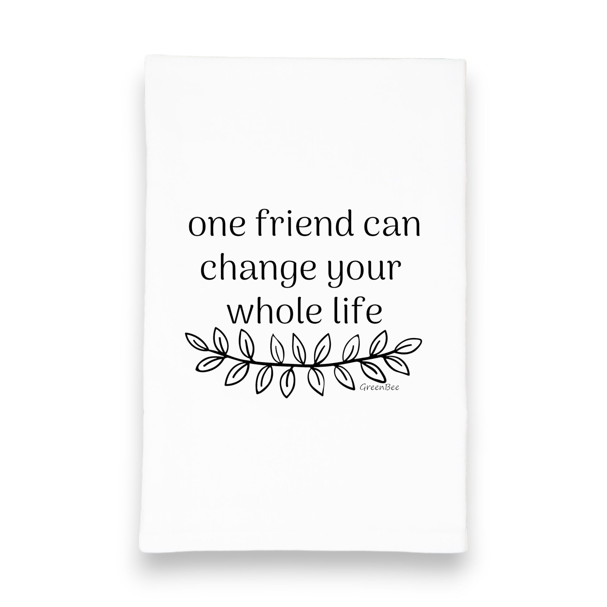 one friend can change your whole life kitchen tea towel