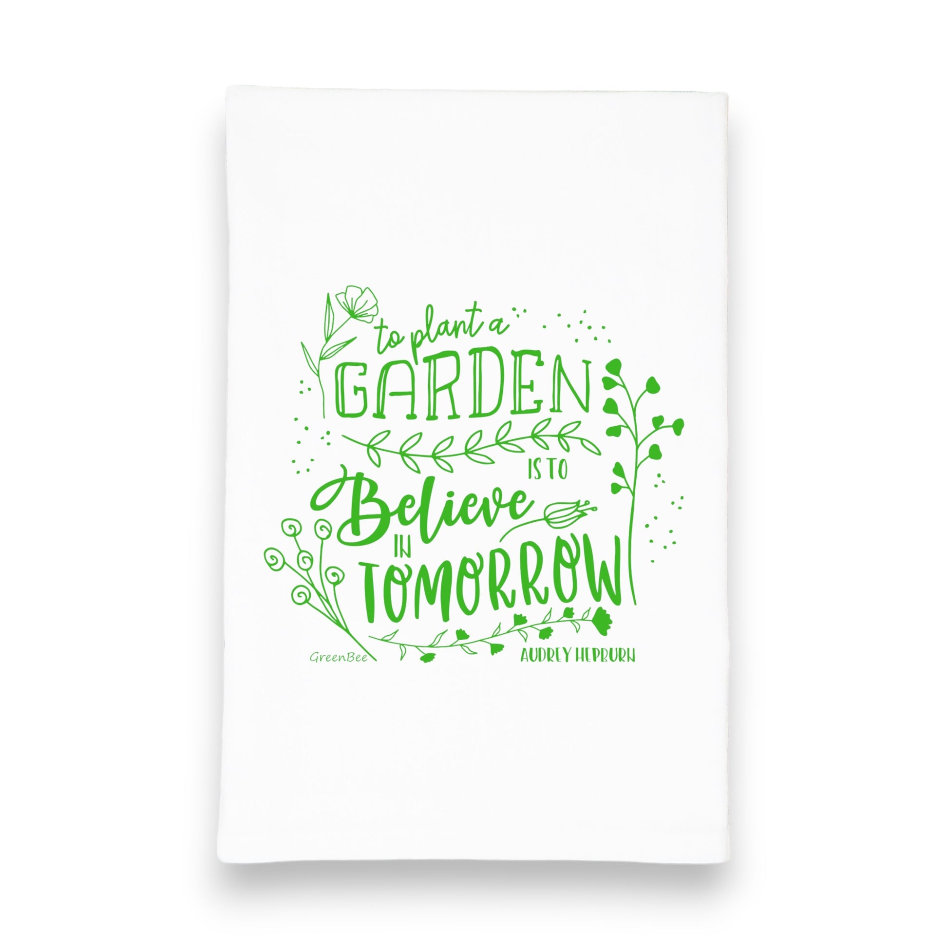 to plant a garden is to believe in tomorrow kitchen tea towel