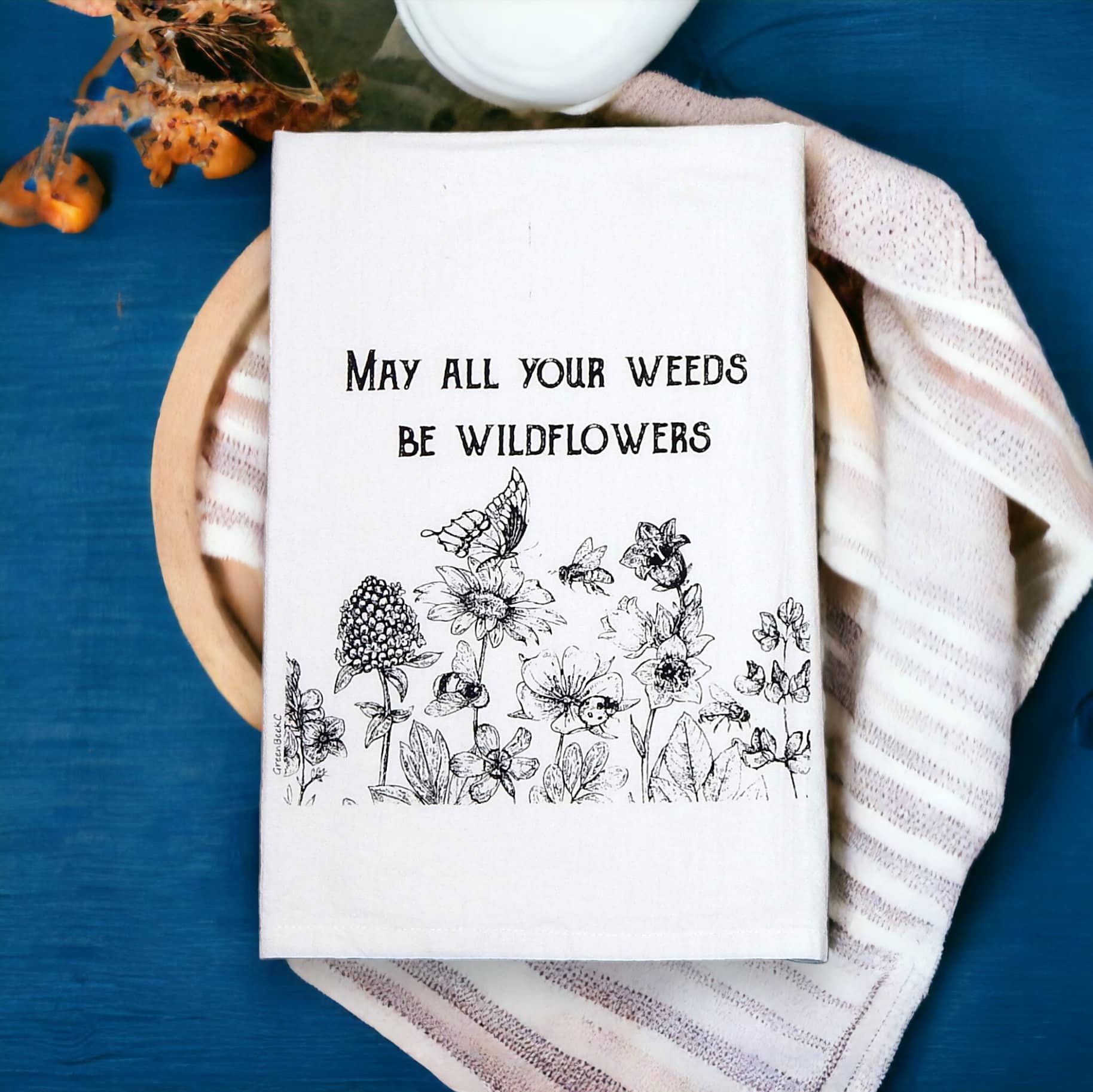 may all your weeds be wildflowers kitchen tea towel