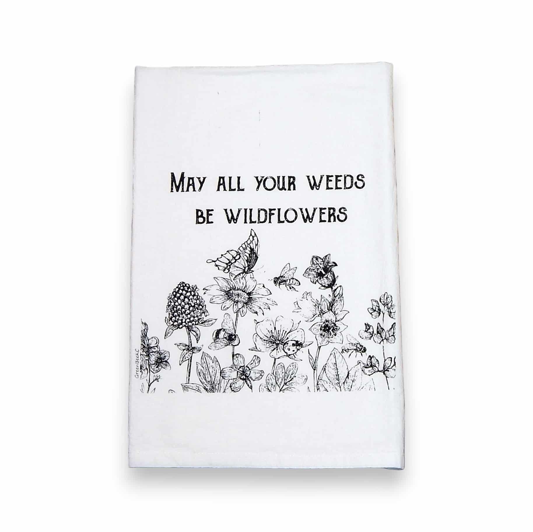 may all your weeds be wildflowers kitchen tea towel