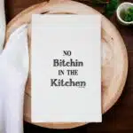 no bitchin in the kitchen tea towel