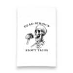 dead serious about tacos kitchen tea towels