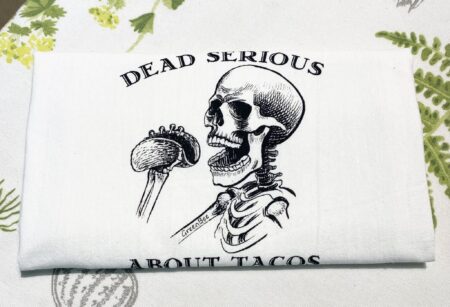 dead serious about tacos slightly flawed kitchen tea towel