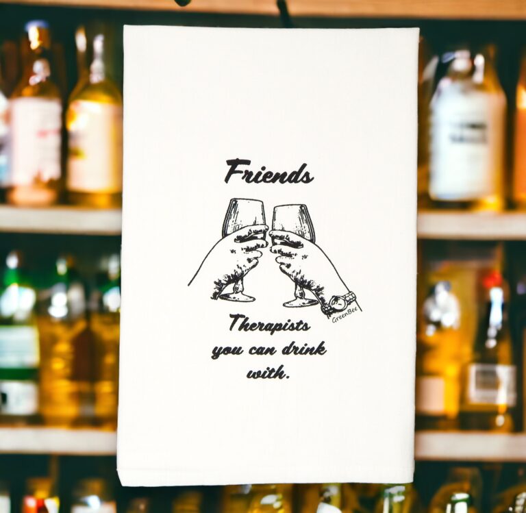 friends therapists you can drink with kitchen tea towel