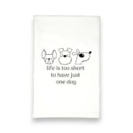 life is too short for just one dog kitchen tea towel