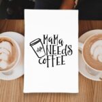 Mama Needs Coffee Kitchen tea Towel