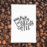 Mama Needs Coffee Kitchen tea Towel