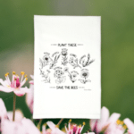 Plant these to save the bees tea towel with flowers printed on them