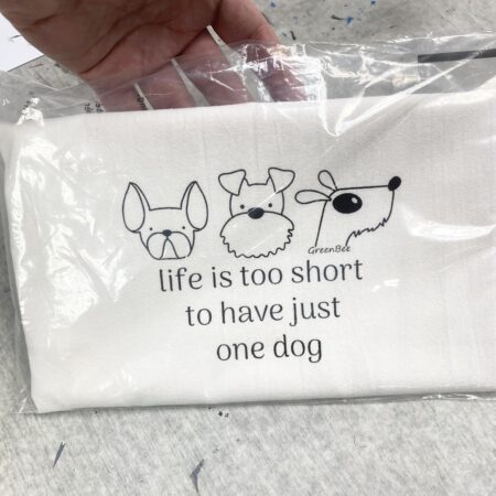 Life is too short to have just one dog kitchen towel